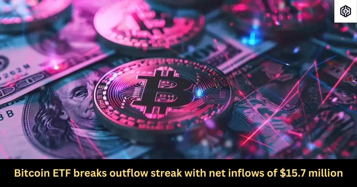 Bitcoin ETF breaks outflow streak with net inflows of 15.7 million