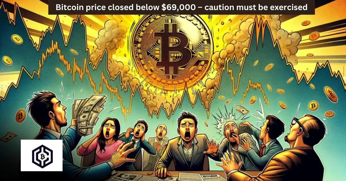 Bitcoin price closed below 69,000 – caution must be exercised
