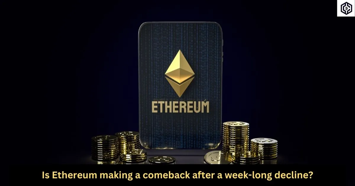 Is Ethereum making a comeback after a week-long decline