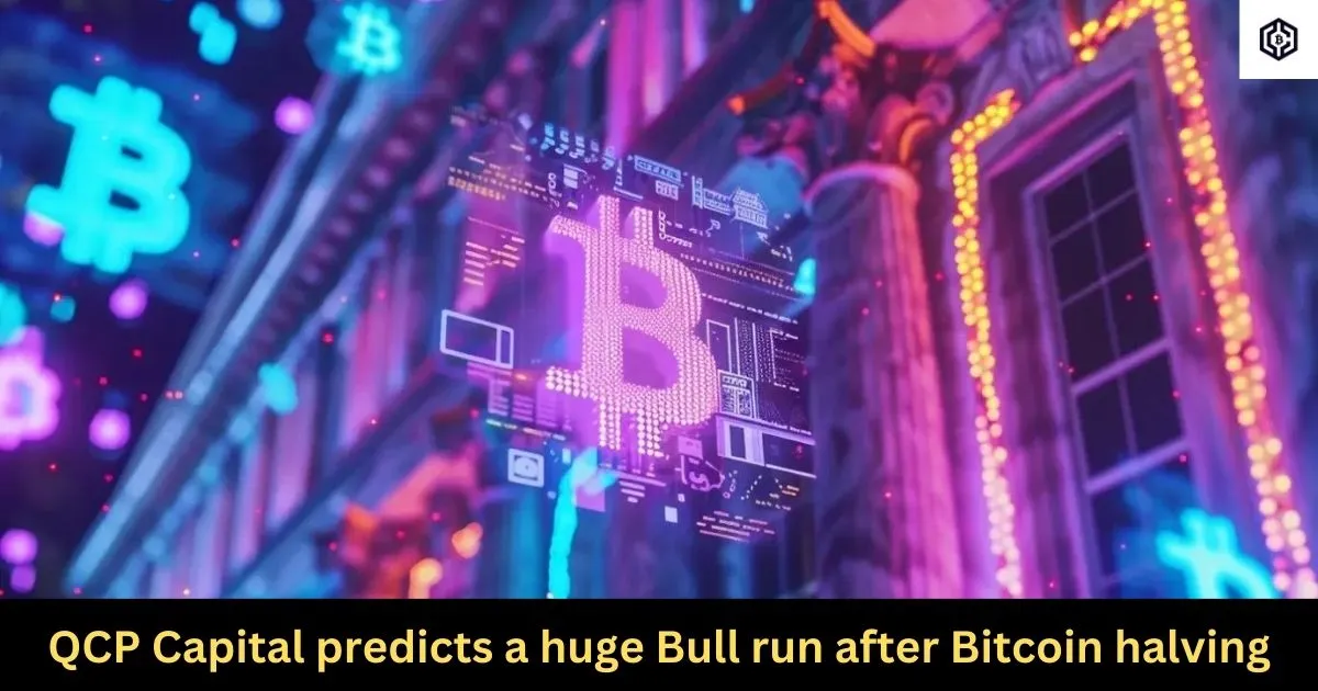 QCP Capital predicts a huge Bull run after Bitcoin halving