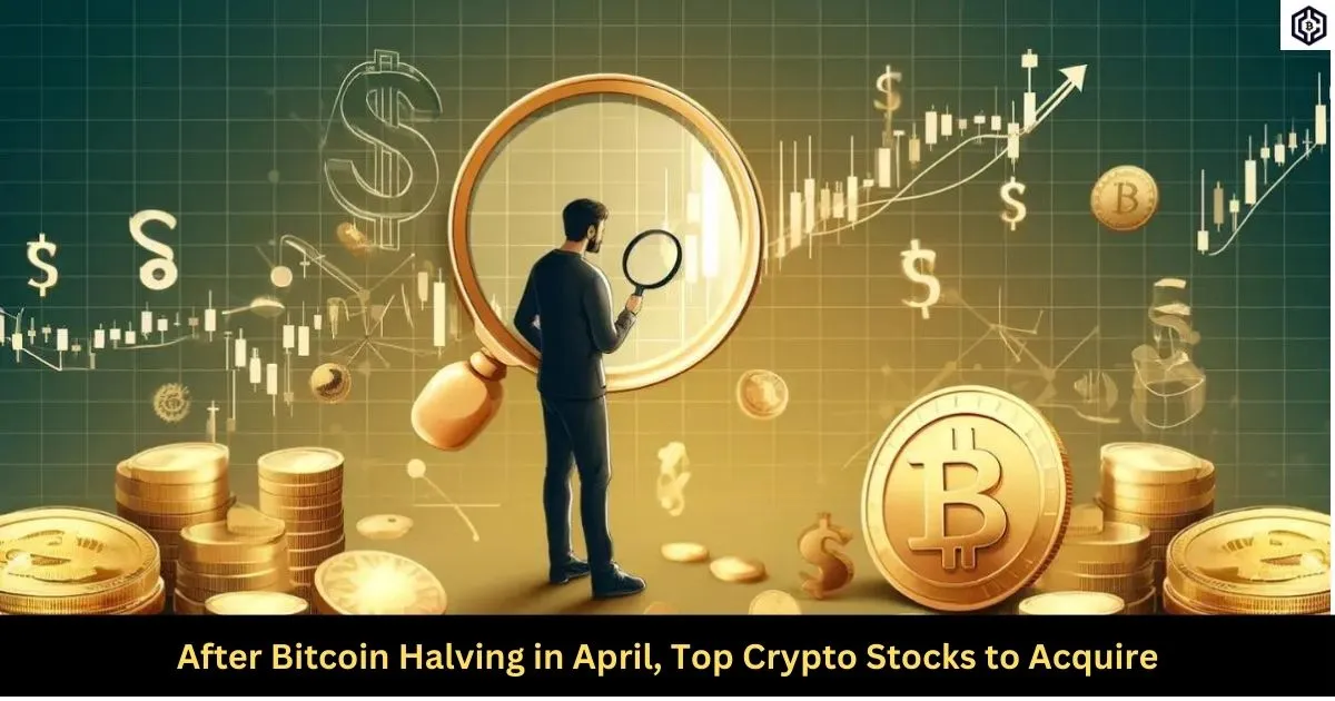 After Bitcoin Halving in April, Top Crypto Stocks to Acquire
