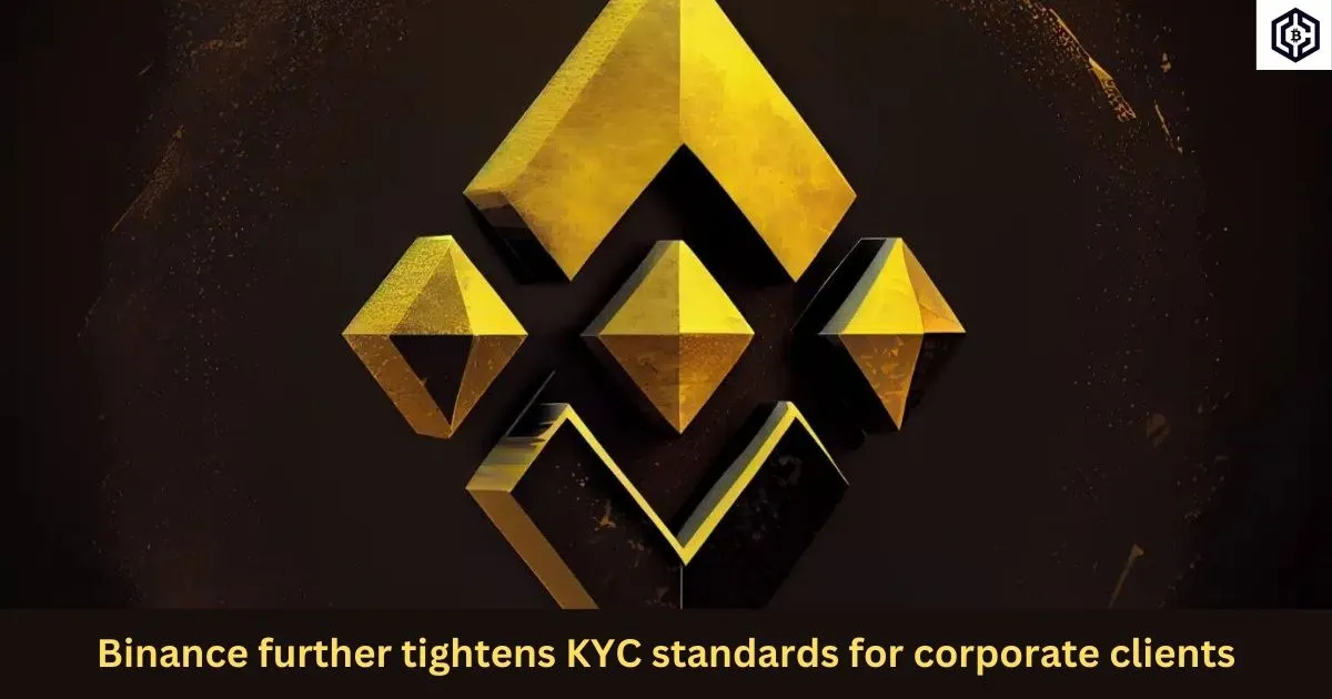 Binance further tightens KYC standards for corporate clients