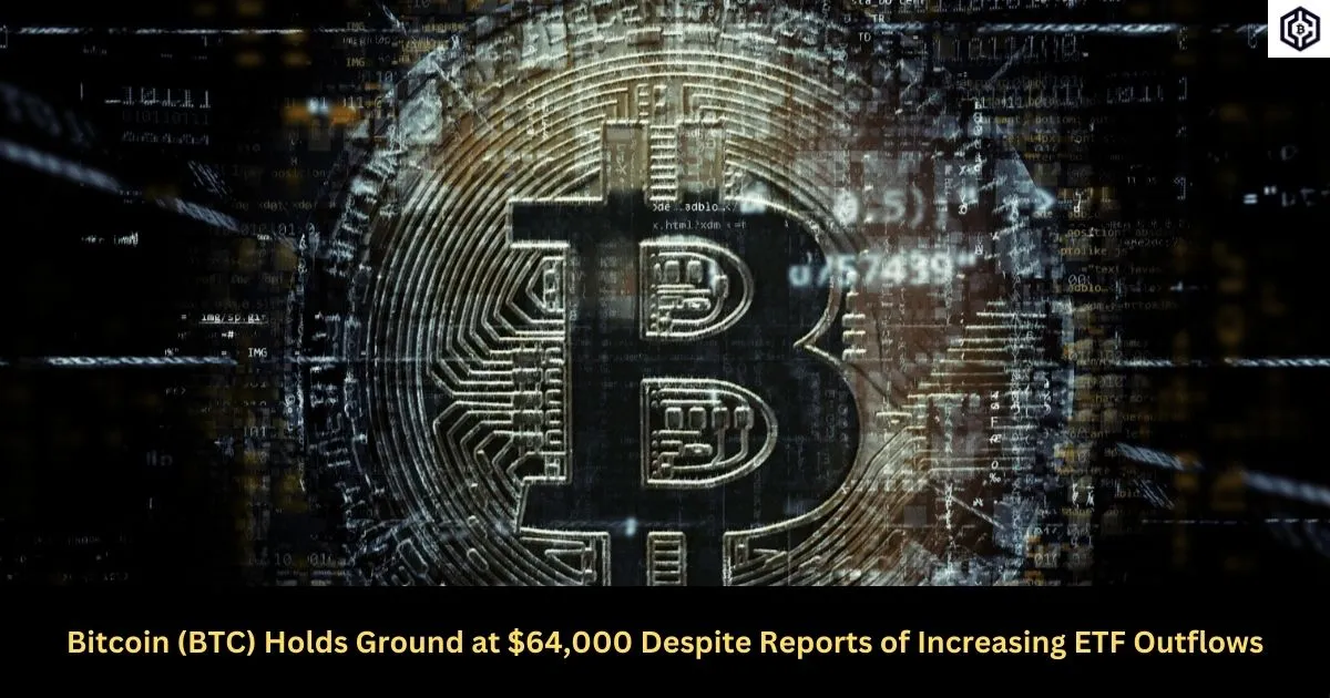 Bitcoin-_BTC_-Holds-Ground-at-_64_000-Despite-Reports-of-Increasing-ETF-Outflows