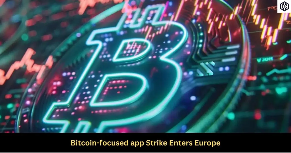 Bitcoin-focused app Strike Enters Europe