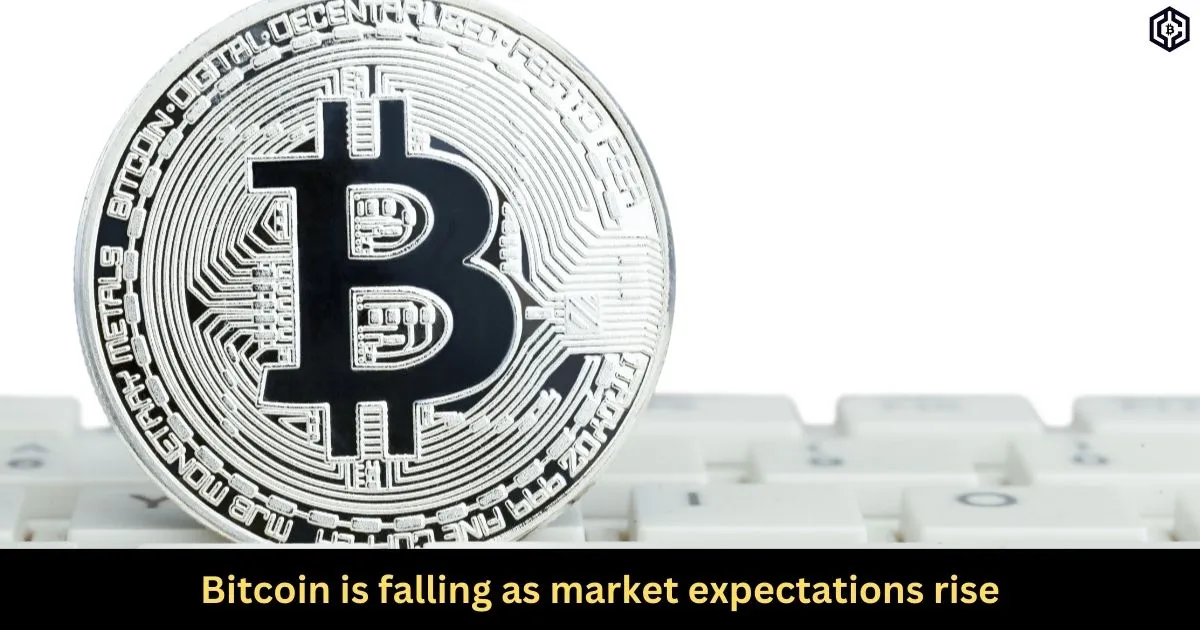 Bitcoin is falling as market expectations rise