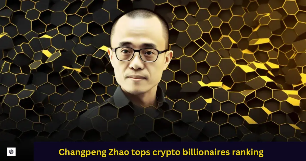Changpeng Zhao tops crypto billionaires