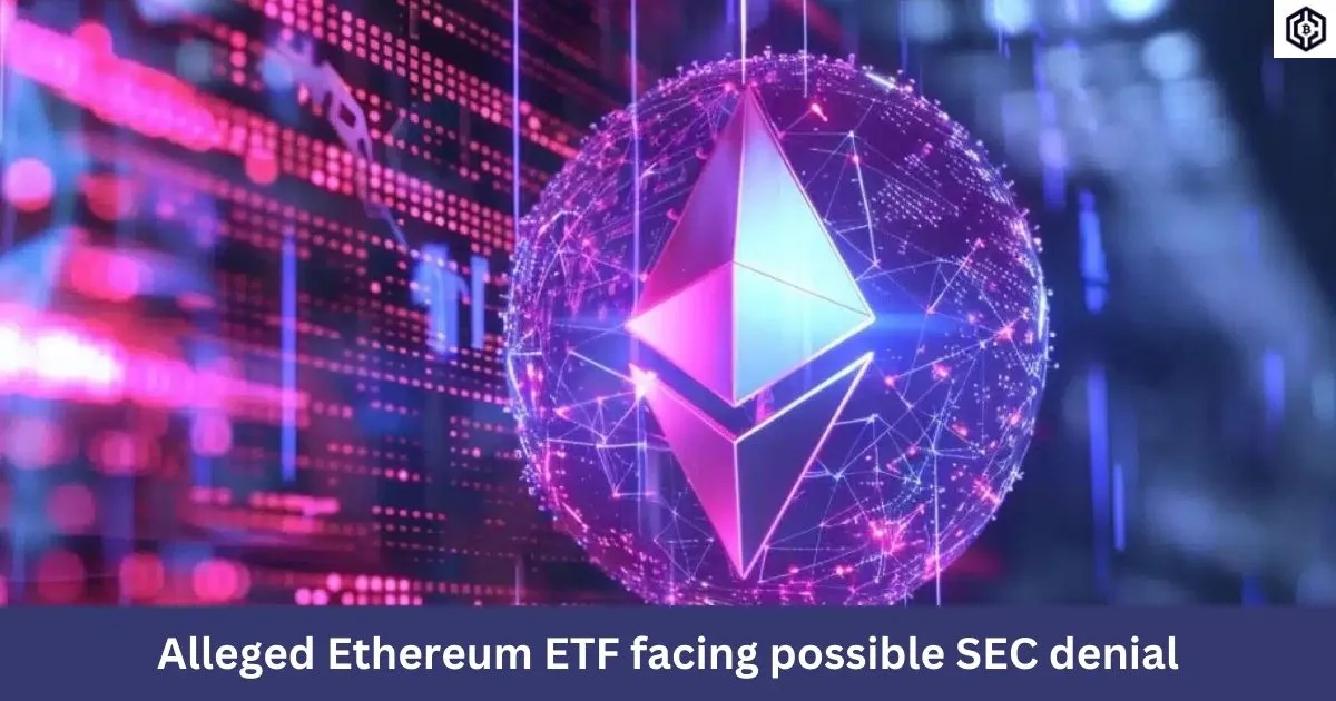 Ethereum ETF facing possible SEC denial