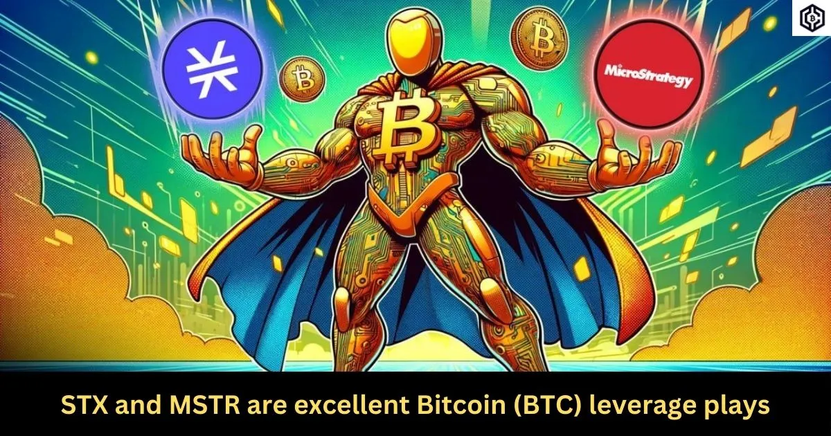 STX and MSTR are excellent Bitcoin (BTC) leverage plays