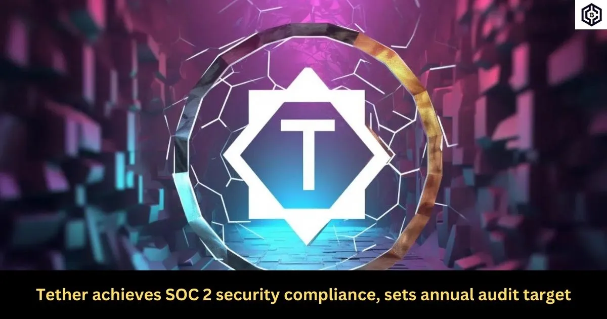 Tether achieves SOC 2 security compliance, sets annual audit target