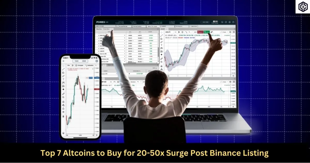 Top 7 Altcoins to Buy for 20-50x Surge Post Binance Listing