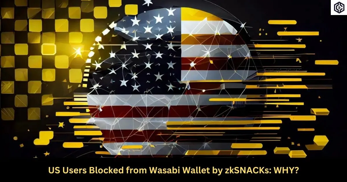 US Users Blocked from Wasabi Wallet by zkSNACKs