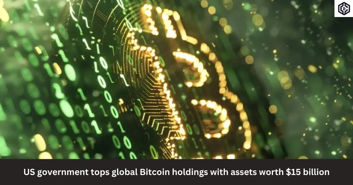 US government tops global Bitcoin holdings with assets worth 15 billion