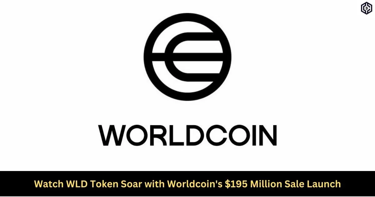 Watch WLD Token Soar with Worldcoin's 195 Million Sale Launch