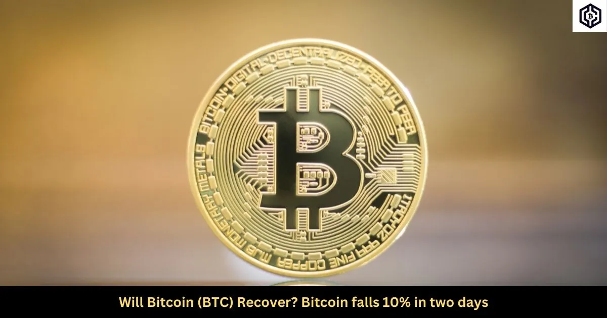 Will Bitcoin (BTC) Recover Crypto market sees a major decline as Bitcoin falls 10 in two days