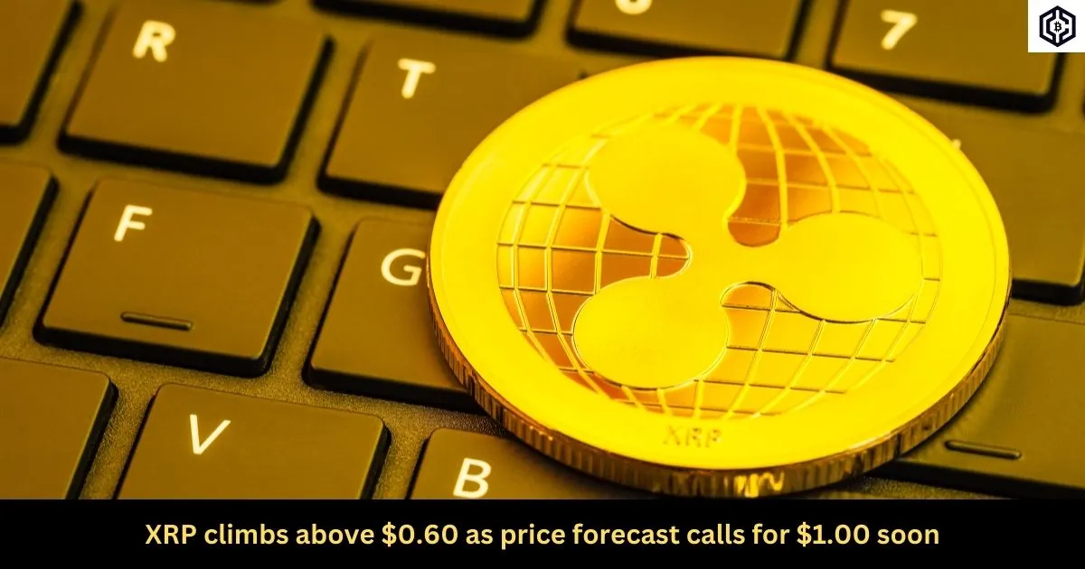 XRP climbs above 0.60 as price forecast calls for 1.00 soon
