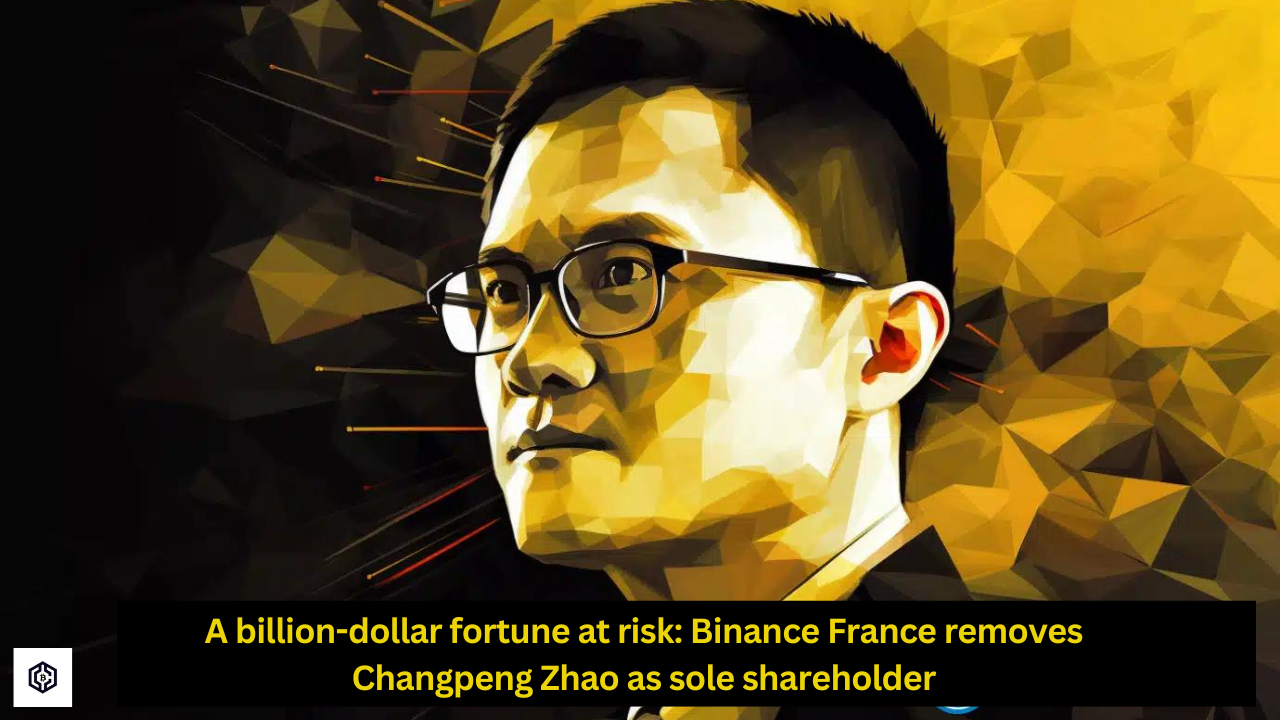 A billion-dollar fortune at risk Binance France removes Changpeng Zhao as sole shareholder