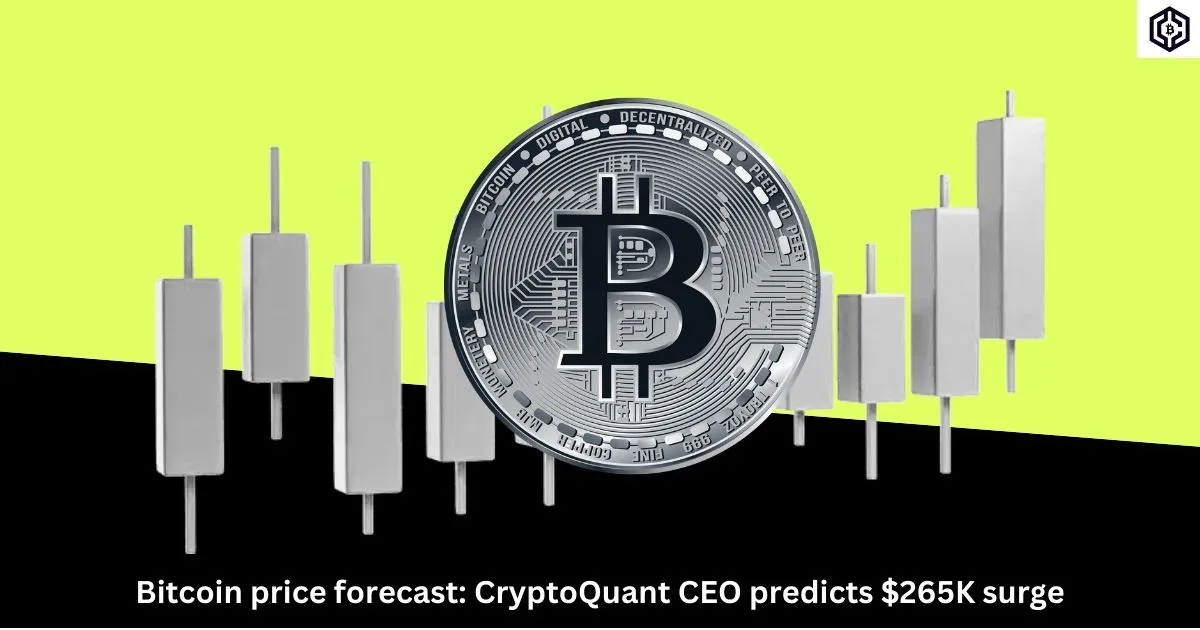 Bitcoin price forecast CryptoQuant CEO predicts 265K surge