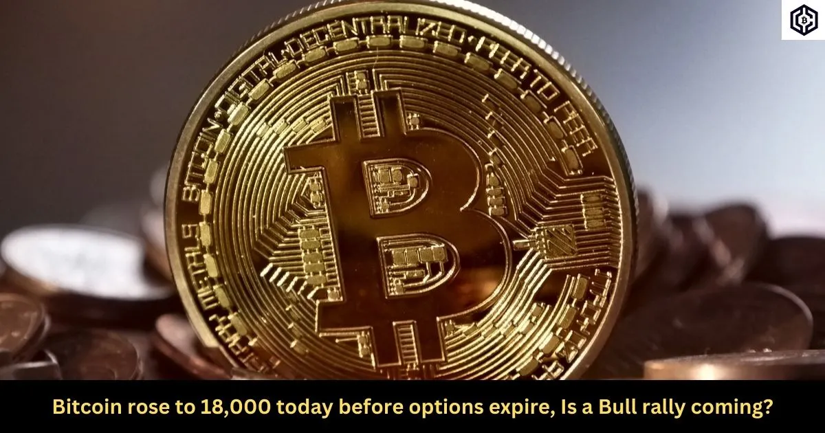 Bitcoin rose to 18,000 today before options expire
