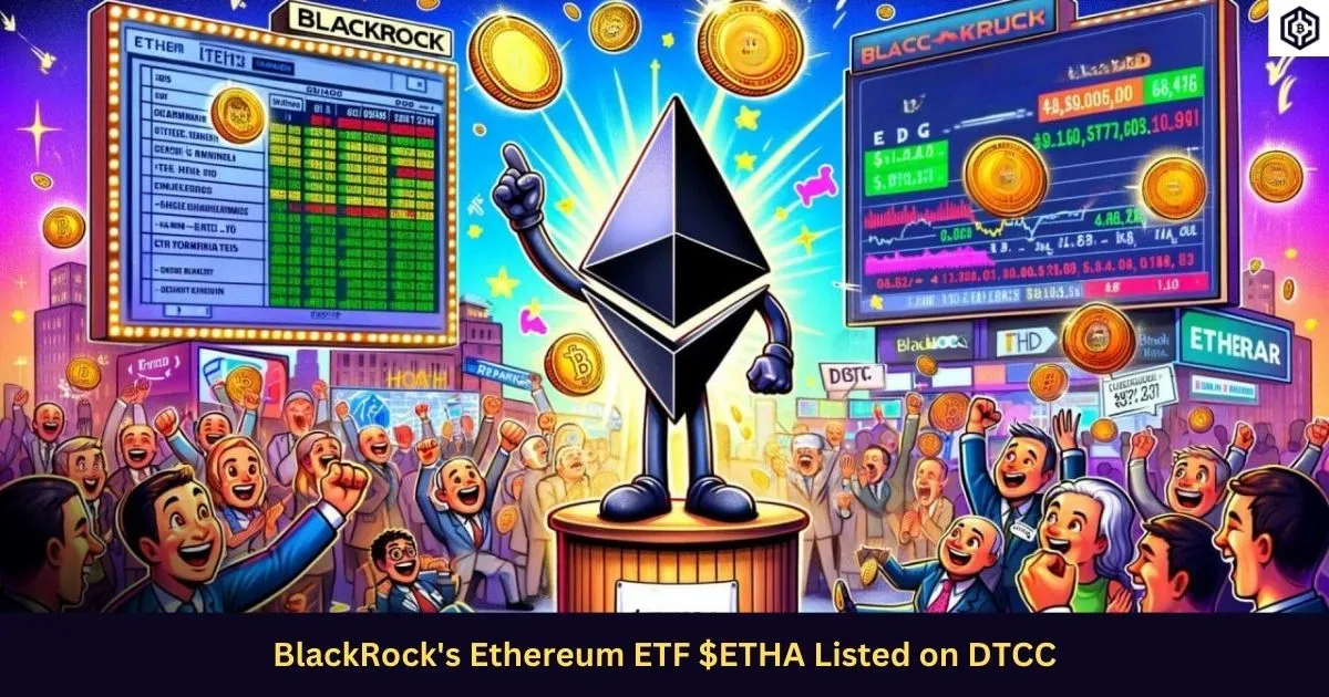 BlackRock's Ethereum ETF ETHA Listed on DTCC