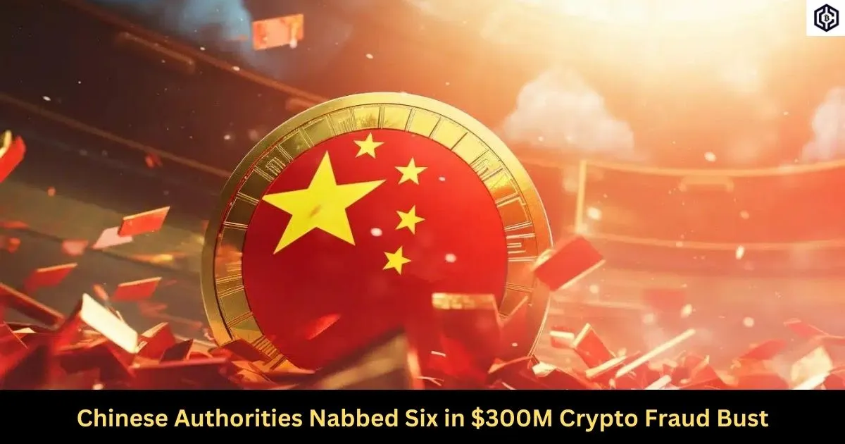 Chinese Authorities Nabbed Six in 300M Crypto Fraud Bust