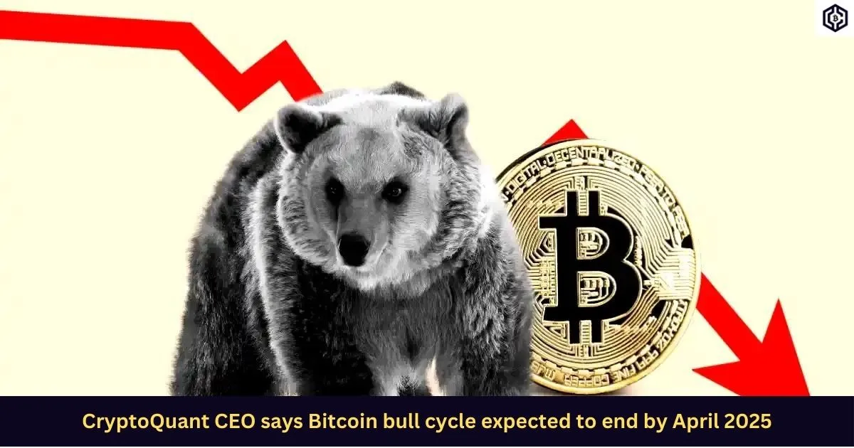 CryptoQuant-CEO-says-Bitcoin-bull-cycle-expected-to-end-by-April-2025