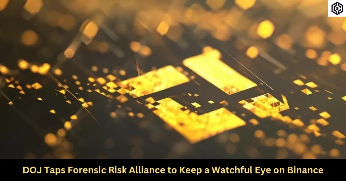 DOJ Taps Forensic Risk Alliance to Keep a Watchful Eye on Binance