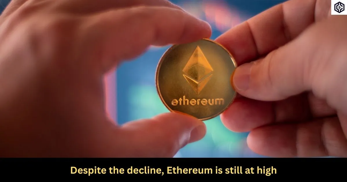 Despite the decline, Ethereum is still at high