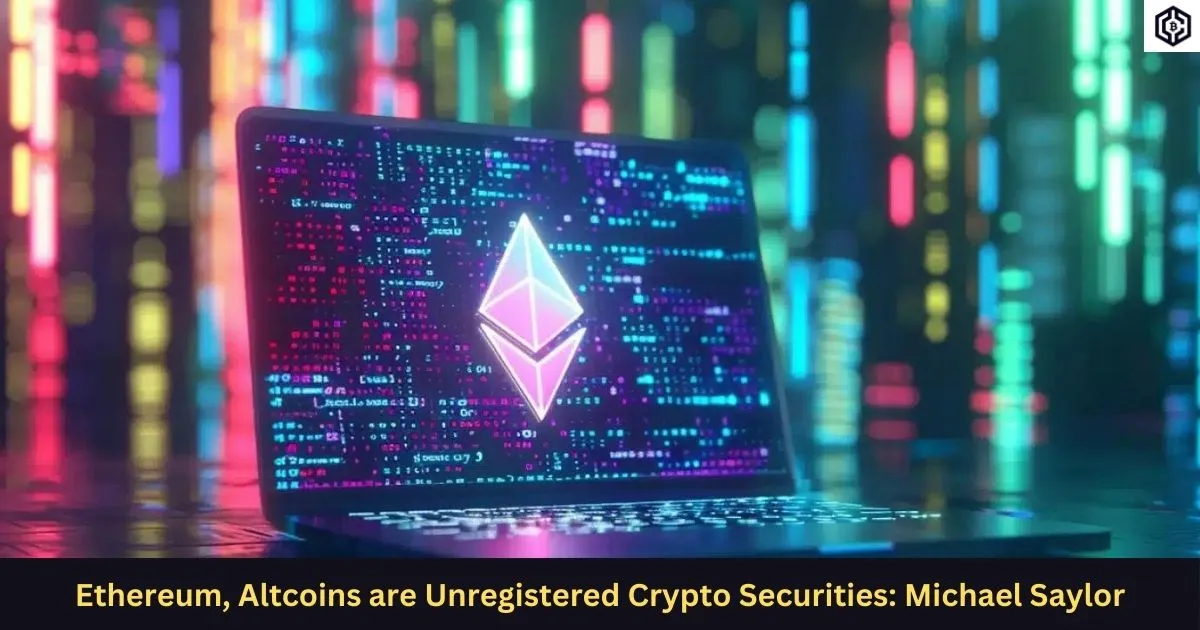 Ethereum, Altcoins are Unregistered Crypto Securities Michael Saylor