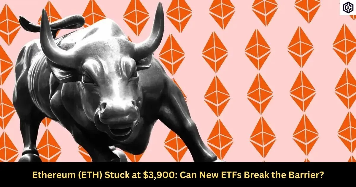 Ethereum (ETH) Stuck at 3,900 Can New ETFs Break the Barrier
