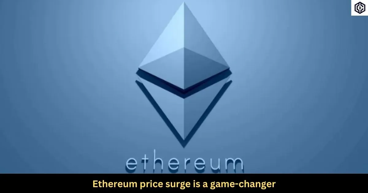 Ethereum price surge is a game-changer