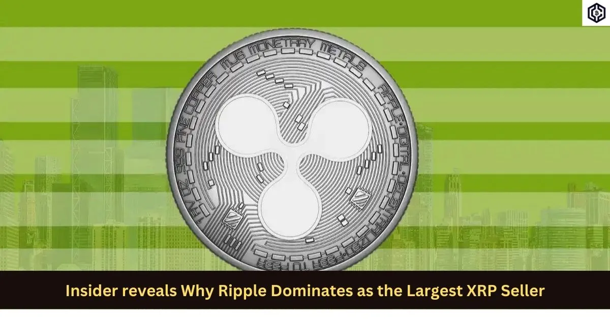 Insider reveals Why Ripple Dominates as the Largest XRP Seller