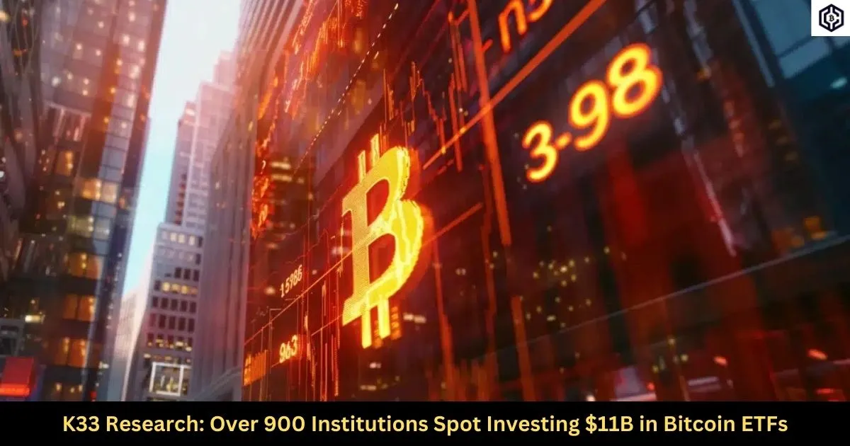 K33 Research Over 900 Institutions Spot Investing 11B in Bitcoin ETFs