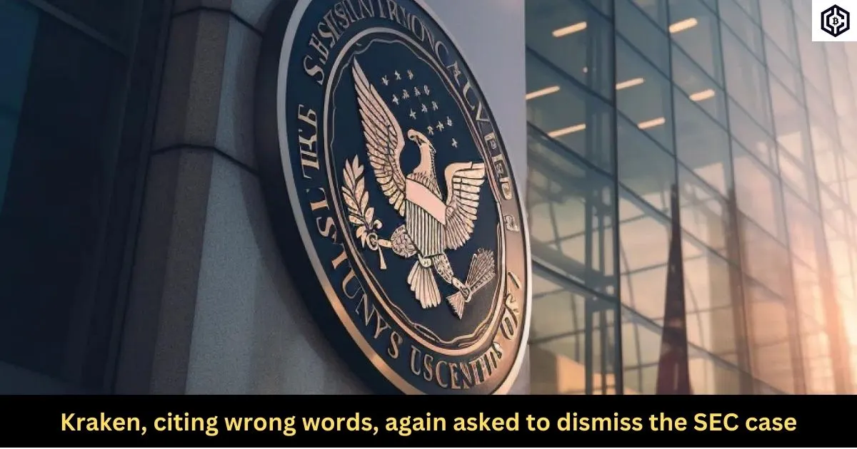 Kraken, citing wrong words, again asked to dismiss the SEC case