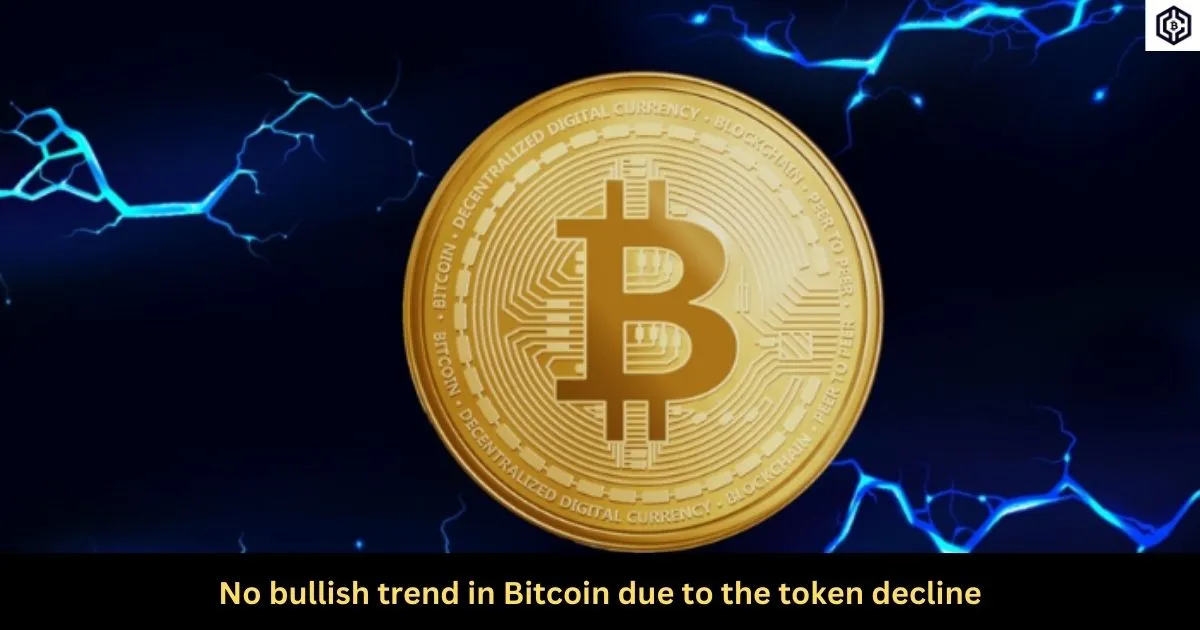 No bullish trend in Bitcoin due to the token decline