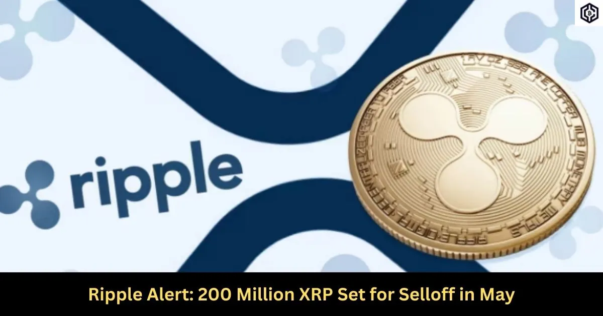 Ripple Alert 200 Million XRP Set for Selloff in May