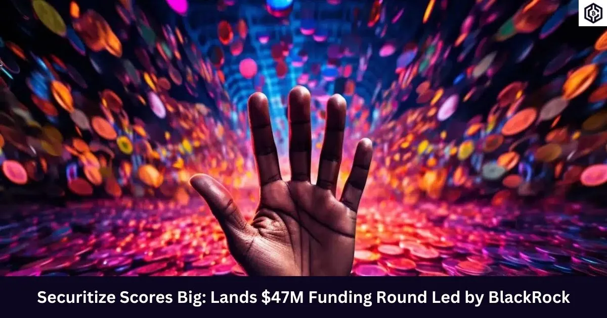 Securitize Scores Big Lands 47M Funding Round Led by BlackRock