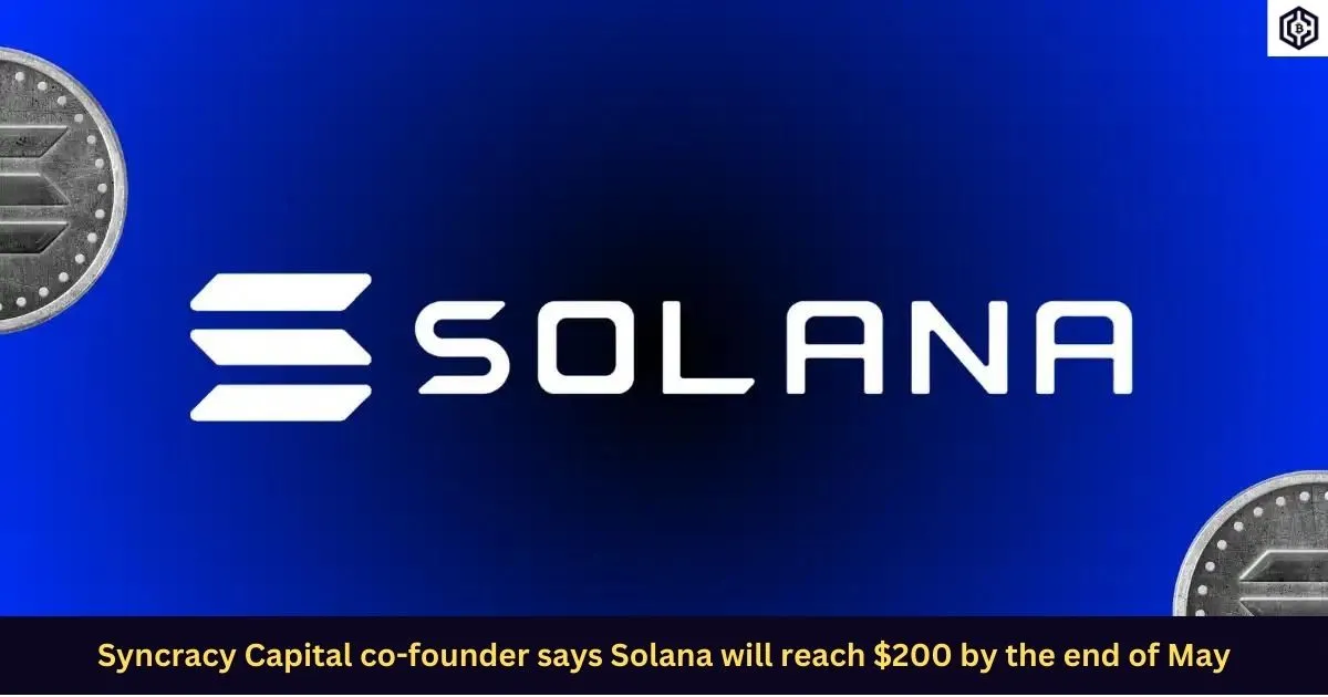 Syncracy Capital co-founder says Solana will reach 200 by the end of May