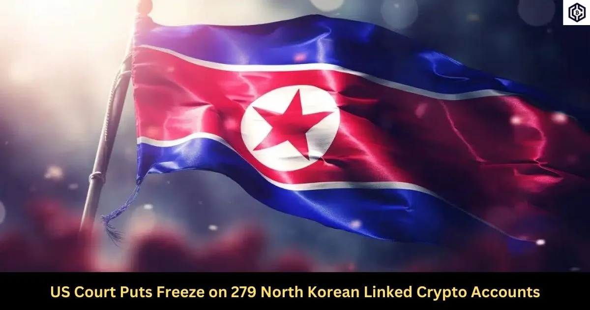 US Court Puts Freeze on 279 North Korean Linked Crypto Accounts