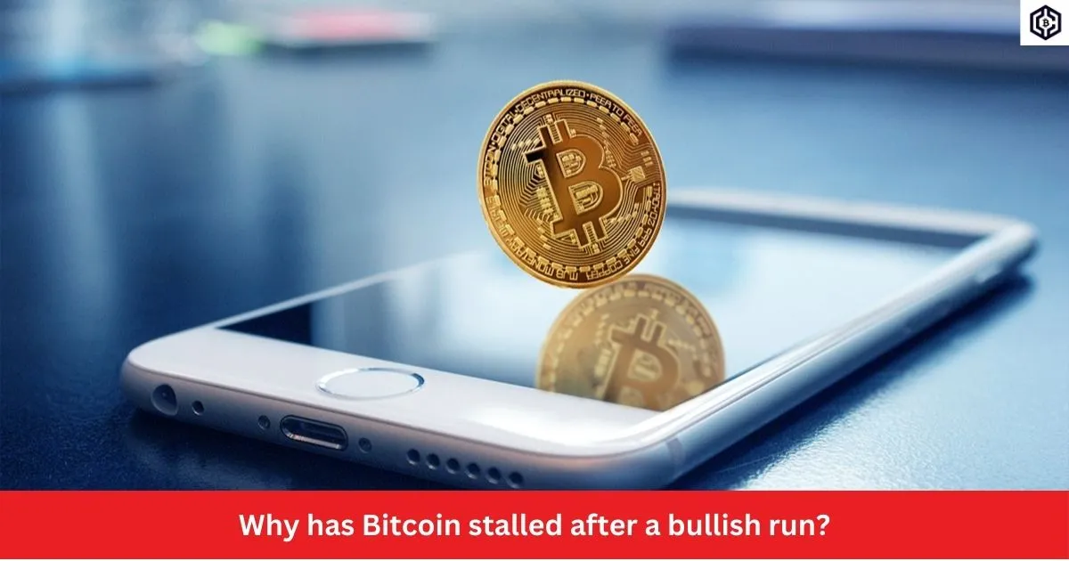 Why has Bitcoin stalled after a bullish run