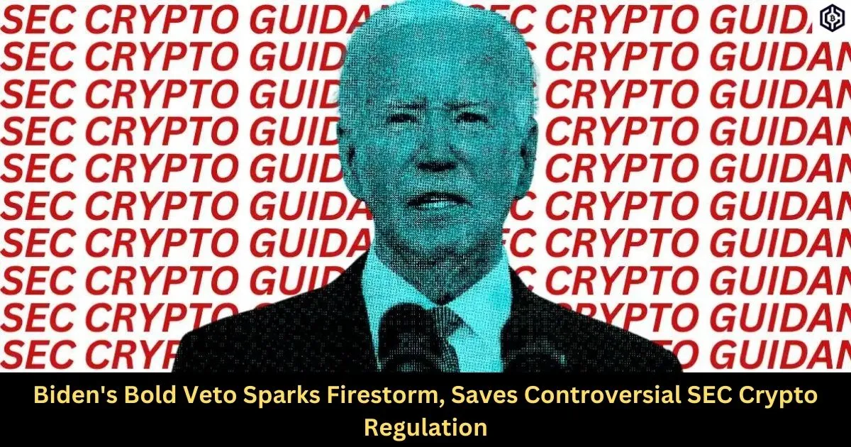 Biden's Bold Veto Sparks Firestorm, Saves Controversial SEC Crypto Regulation